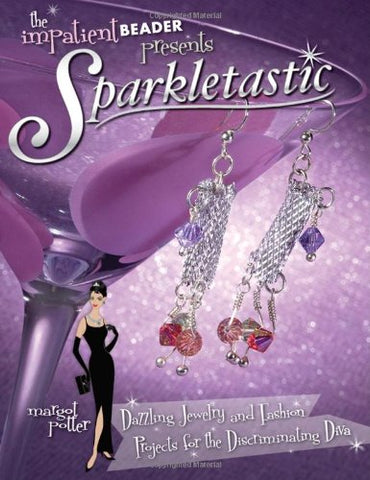 Sparkletastic: Dazzling Jewelry and Fashion Projects for the Discriminating Diva