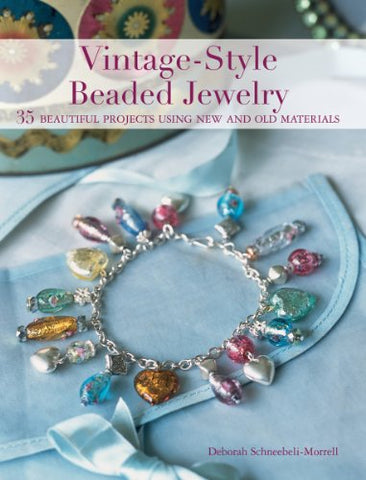 Vintage-Style Beaded Jewelry: 35 Beautiful Projects Using New and Old Materials