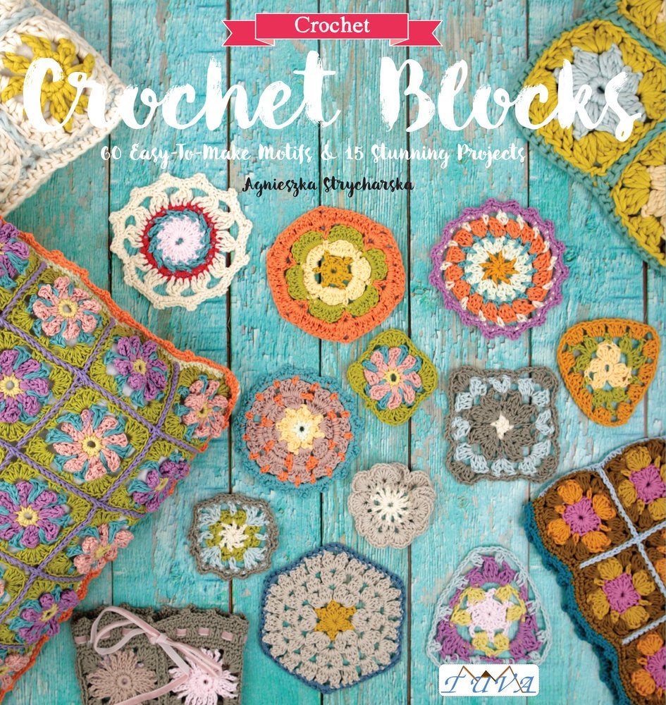 Crochet Blocks: 60 Easy-To-Make Motifs & 15 Stunning Projects, Crochet Patterns