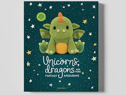 Unicorns, Dragons and More Fantasy Amigurumi: Bring 14 Magical Characters to Life!