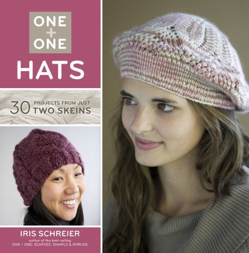 One and One: Hats, 30 Projects from Just Two Skeins, Iris Scheier