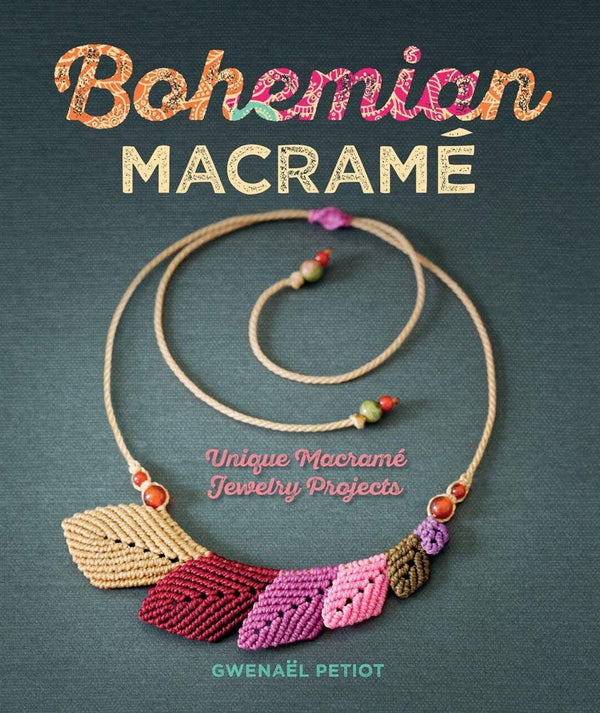 Bohemian Macramé: Unique Macramé Jewelry Projects Paperback by Gwenaël Petiot