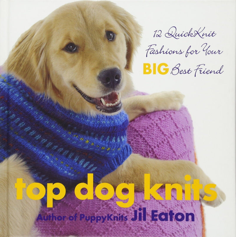 Top Dog Knits: 12 QuickKnit Fashions for Your Big Best Friend