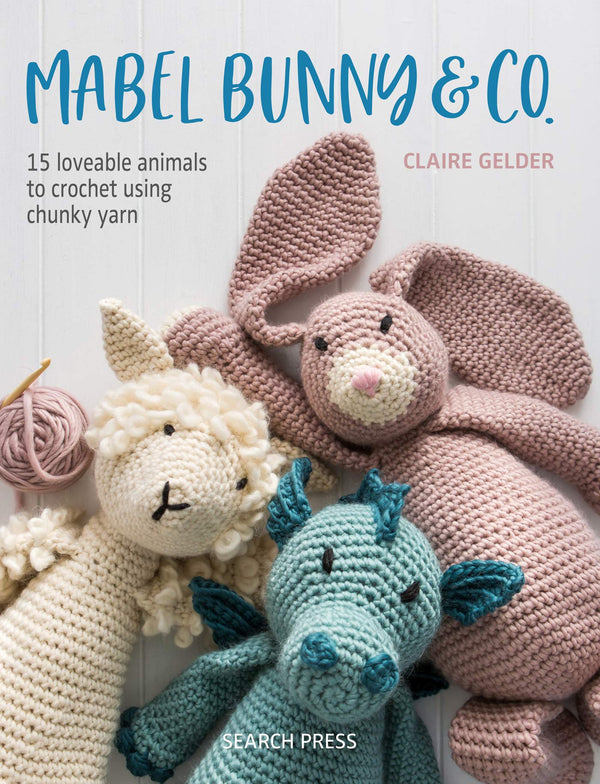 Mabel Bunny & Co.: 15 Loveable Animals to Crochet Using Chunky Yarn Paperback – October 1, 2019