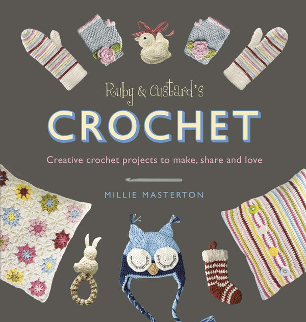 Ruby and Custard's Crochet: Creative crochet projects to make, share and love