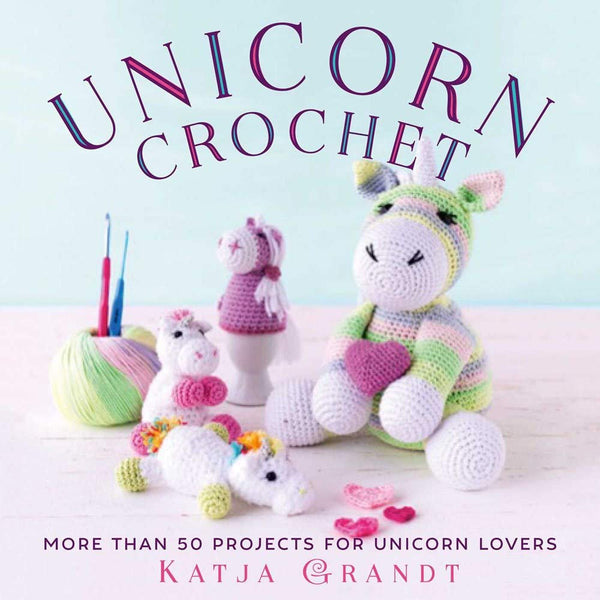 Unicorn Crochet Patterns, Unicorn Crochet: 50 Totally Cute Projects! Hardcover