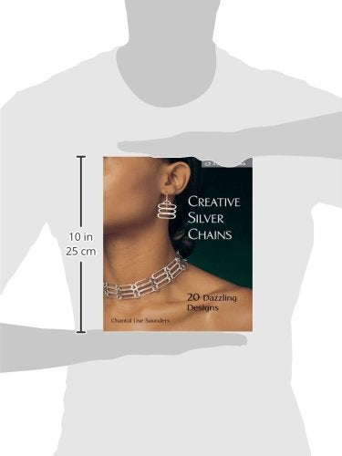 Creative Silver Chains: 20 Dazzling Designs Paperback by Chantal L. Saunders