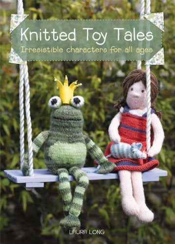 Knitted Toy Tales by Laura Long, Fairy Tale Knitting Patterns