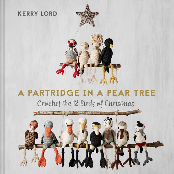 A Partridge in a Pear Tree: Crochet the 12 birds of Christmas Hardcover – October 1, 2020